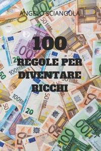 100 Regole Per Diventare Ricchi