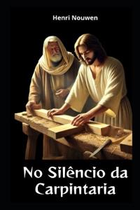 Nouwen, H: No Silêncio da Carpintaria
