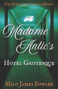 Madame Antic's Hotel Grotesque