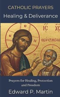 Catholic Healing and Deliverance Prayer Book