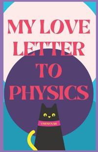 My Love Letter to Physics