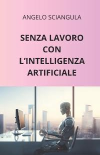 Senza Lavoro Con l'Intelligenza Artificiale