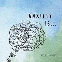 Anxiety Is...
