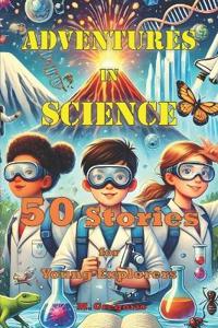 M., G: Adventures in Science 50 Stories for Young Explorers