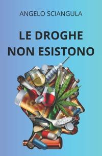 Le Droghe Non Esistono