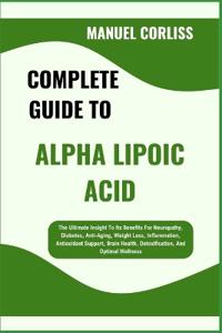 Complete Guide to Alpha Lipoic Acid