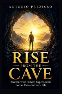 Rise from the Cave Awaken Your Hidden Superpowers for an Extraordinary Life