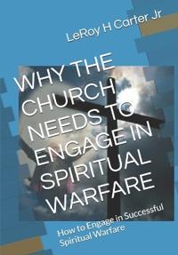 Why the Church Needs to Engage in Spiritual Warfare