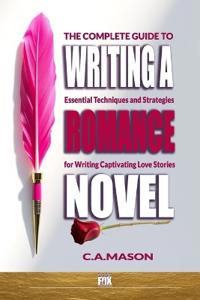 The Complete Guide To Writing A Romance Novel
