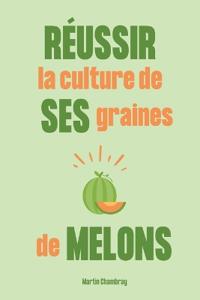 Chambray, M: Réussir la culture de ses graines de melons
