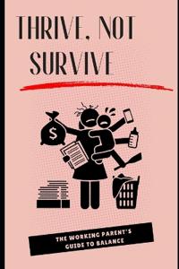Thrive, Not Survive