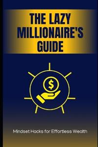 The Lazy Millionaire's Guide