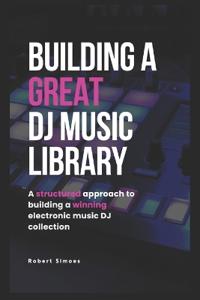 Simoes, R: Building A Great DJ Music Library
