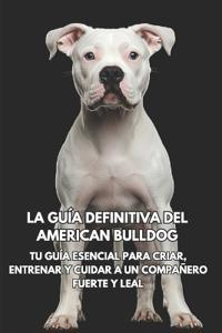 La Guía Definitiva del American Bulldog