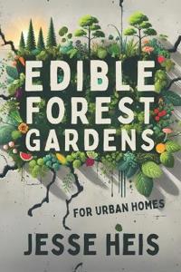 Edible Forest Gardens for Urban Homes
