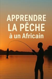 Apprendre la pêche à un Africain