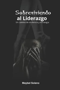 Sobreviviendo Al Liderazgo