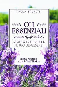 Oli essenziali. Quali scegliere per il tuo benessere.