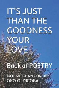 It's Just Than the Goodness Your Love