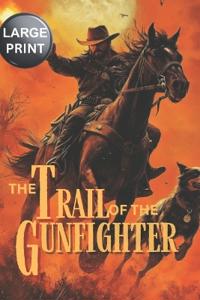 The Trail of the Gunfighter - LARGE PRINT