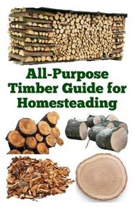 Khan, Z: All-Purpose Timber Guide for Homesteading