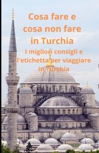Cosa fare e cosa non fare in Turchia