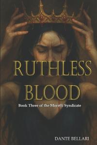 RUTHLESS BLOOD - Book Three of the Moretti Syndicate