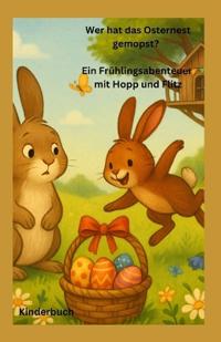 Wer hat das Osternest gemopst? Ein Frühlingsabenteuer mit Hopp und Flitz