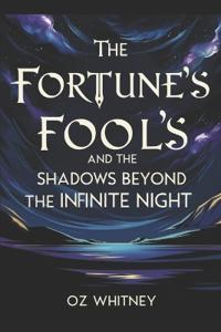 Fortune's Fools and the Shadows Beyond the Infinte Night