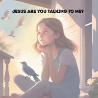 Jesus, Are You Talking to Me?