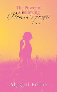 The Power of a Believing Woman's Prayer