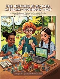 The Kitchen is My Lab - A STEAM Cookbook Text