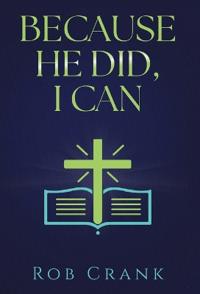Because He Did, I Can