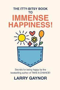 The Itty-Bitsy Book To Immense Happiness!