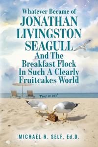 Whatever Became of Jonathan Livingston Seagull And The Breakfast Flock In Such A Clearly Fruitcakes World