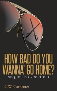 Bokomslag för "How Bad Do You Wanna' Go Home?"