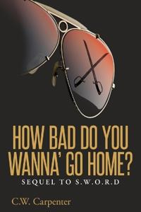 How Bad Do You Wanna' Go Home?