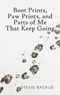 Bokomslag för "Boot Prints, Paw Prints, and Parts of Me That Keep Going"