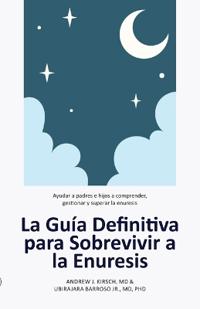La Guía Definitiva para Sobrevivir a la Enuresis