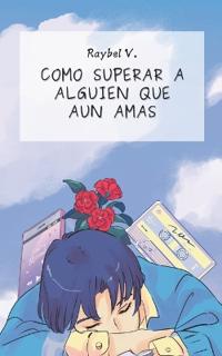Cómo superar a alguien que aún amas
