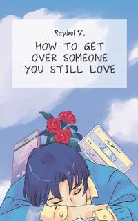 How to get over someone you still love