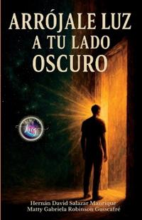 Arrójale Luz A Tu Lado Oscuro
