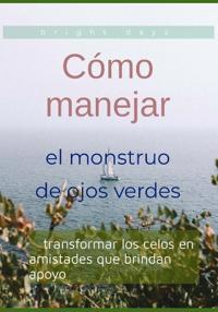 Cómo manejar el monstruo de ojos verdes