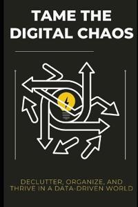Tame the Digital Chaos