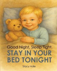 Good Night, Sleep Tight, Stay in Your Bed Tonight
