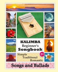 Kalimba Beginner's Songbook. 51 Simple Traditional Romantic Songs and Ballads