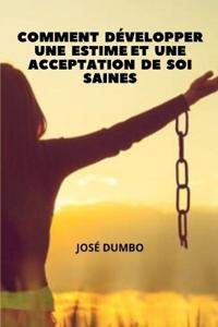 Comment Développer Une Estime Et Une Acceptation De Soi Saines