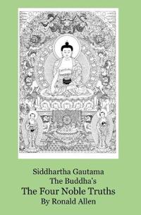 Siddhartha Gautama The Buddha's, The Four Noble Truths