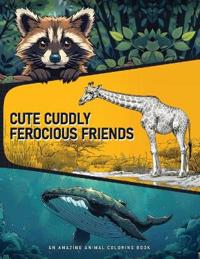 Cute Cuddly Ferocious Friends