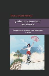 ¿Qué es triunfar en la vida? 450.000 horas